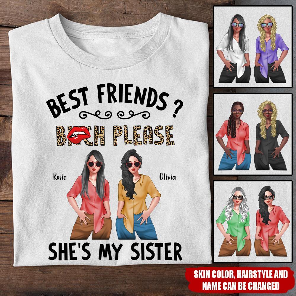 Bestie Custom T Shirt Best Friends Bitch Please She's My Sister Personalized Gift - PERSONAL84