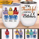 Bestie Custom Thanksgiving Gift I'm Thankful For You Bitch Personalized Wine Tumbler - PERSONAL84