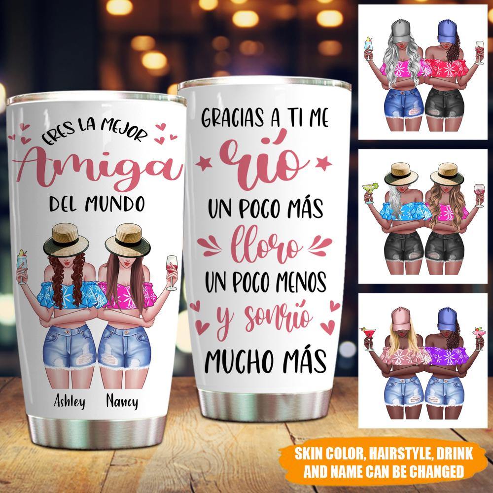 Bestie Custom Tumbler Because Of You I Laugh A Little Harder Cry Less Smile More Personalized Spanish Ver - PERSONAL84
