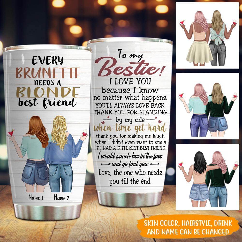 Bestie Custom Tumbler Every Brunette Needs A Blonde Bestie Personalized Gift - PERSONAL84