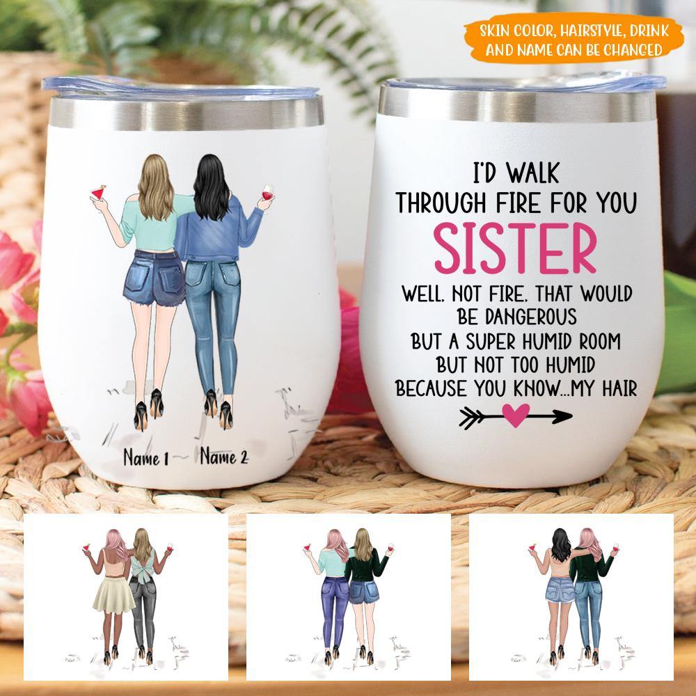 Bestie Custom Tumbler I'd Walk Through The Fire For You Sister Sibling Personalized Gift - PERSONAL84