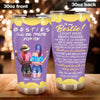Bestie Custom Tumbler I Don&#39;t Know What&#39;s Tighter I&#39;ll Be There For You Personalized Gift - PERSONAL84