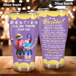 Bestie Custom Tumbler I Don't Know What's Tighter I'll Be There For You Personalized Gift - PERSONAL84