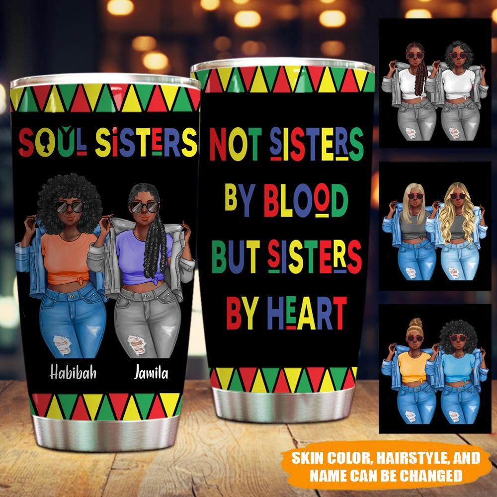 Bestie Custom Tumbler Soul Sisters Not Sisters By Blood But By Heart Personalized Gift - PERSONAL84