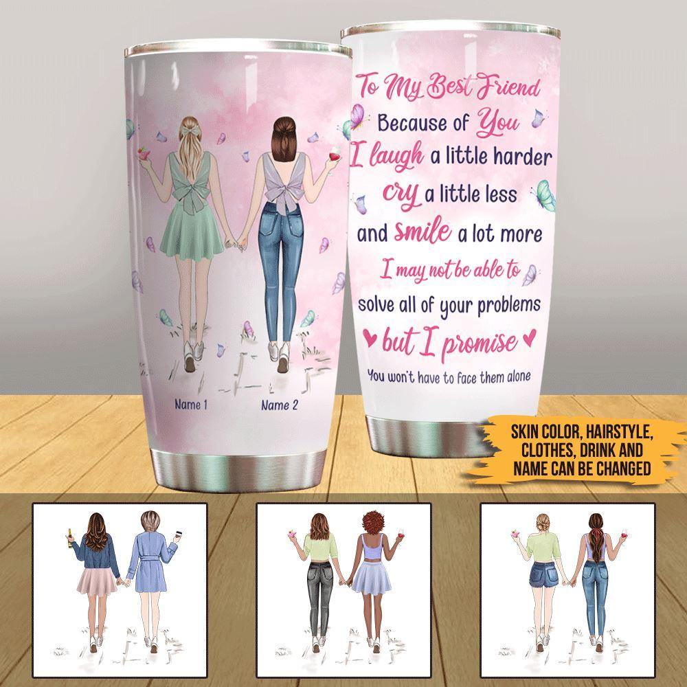 Bestie Custom Tumbler To My Best Friend Because Of You I Laugh Personalized Gift - PERSONAL84