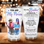 Bestie Custom Tumbler You Are My Person You Are Irreplacable Personalized Gift - PERSONAL84