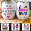 Bestie Custom Wine Mug You Are My Person Personalized Gift - PERSONAL84