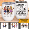 Bestie Custom Wine Tumbler Apparently We&#39;re Trouble Personalized Gift - PERSONAL84