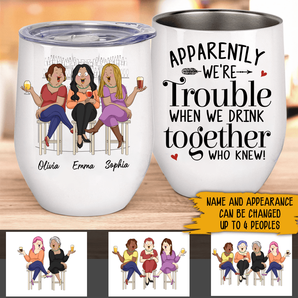 Bestie Custom Wine Tumbler Apparently We're Trouble Personalized Gift - PERSONAL84