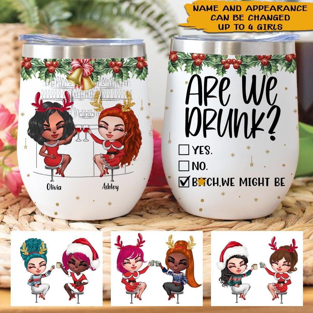 Bestie Custom Wine Tumbler Are We Drunk Bitch We Might Be Christmas Personalized Gift - PERSONAL84