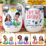 Bestie Custom Wine Tumbler Are We Drunk Bitch We Might Be Personalized Gift - PERSONAL84