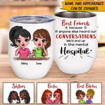 Bestie Custom Wine Tumbler Besties If Anyones Heard Our Conversation We'd End Up In The Mental Hospital Personalized Best Friend Gift - PERSONAL84