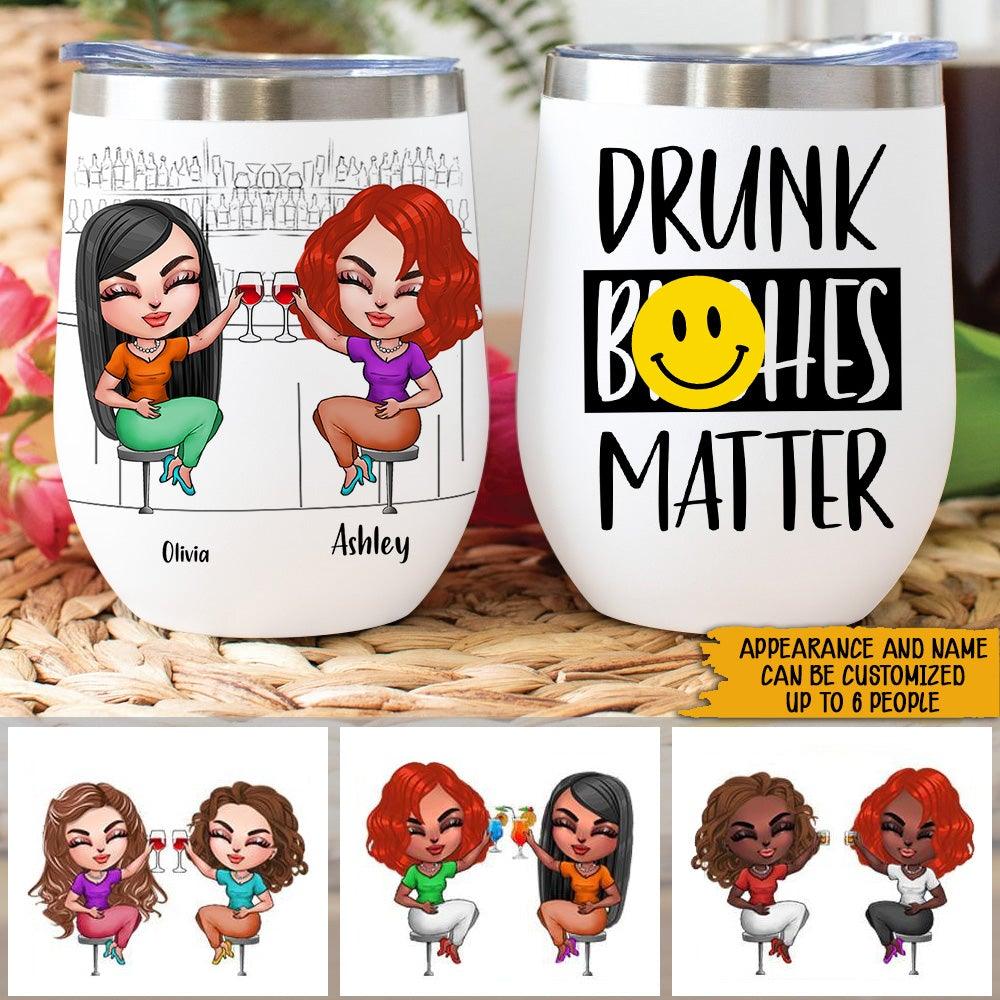 Bestie Custom Wine Tumbler Drunk Bitches Matter Personalized Best Friend Gift - PERSONAL84