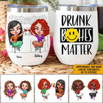 Bestie Custom Wine Tumbler Drunk Bitches Matter Personalized Best Friend Gift - PERSONAL84