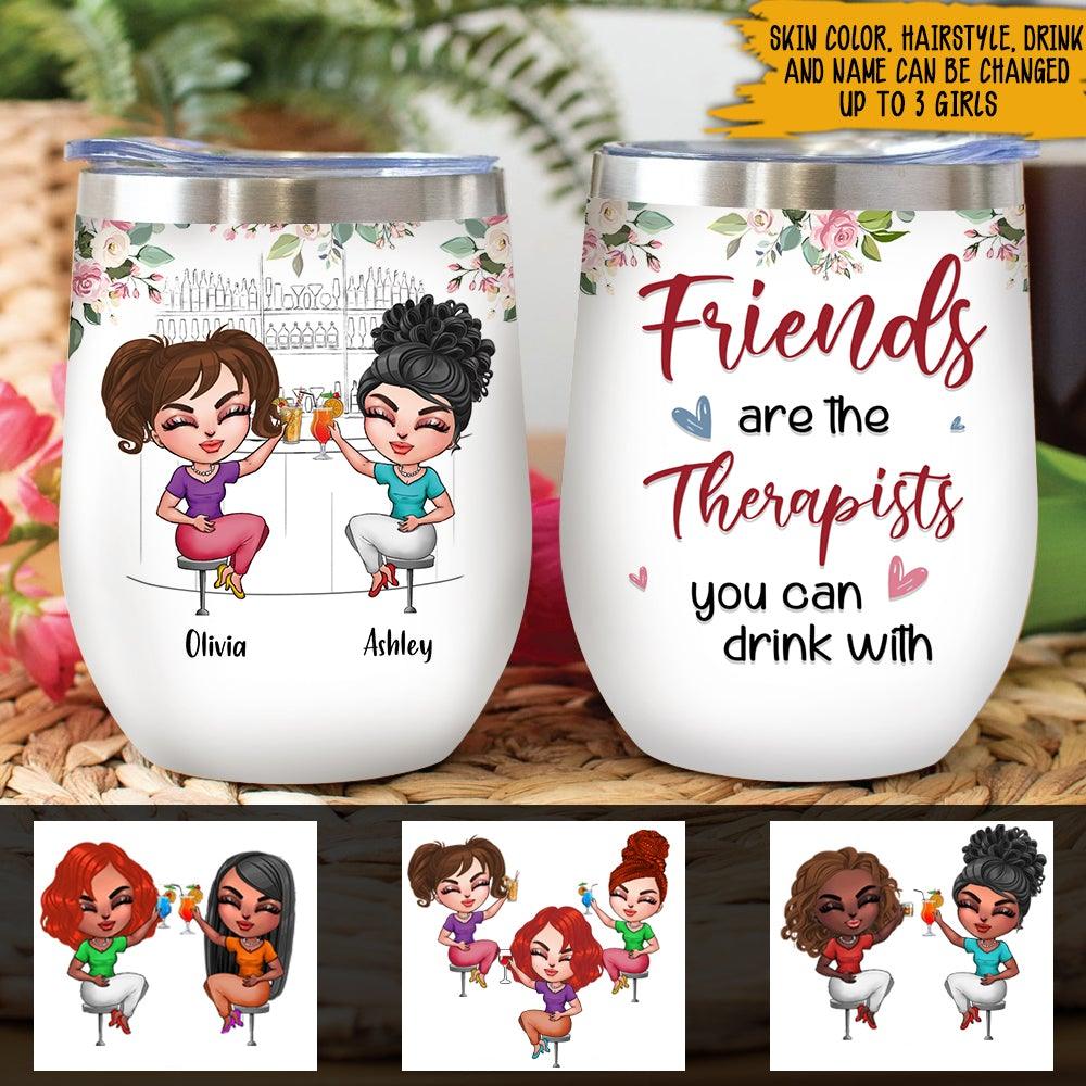 Bestie Custom Wine Tumbler Friends Are Therapists You Can Drink With Personalized Gift For Best Friends - PERSONAL84