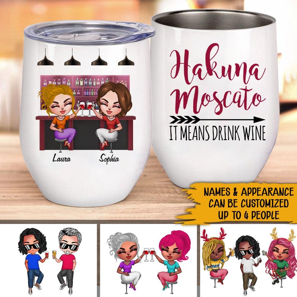 Bestie Custom Wine Tumbler Hakuna Moscato It Means Drink Wine Personalized Gift For Wine Lovers - PERSONAL84