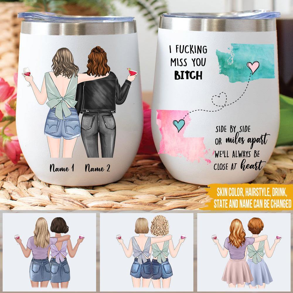 Bestie Custom Wine Tumbler I Fucking Miss You Bitch We'll Always Close At Heart Long Distance Friendship Personalized Gift - PERSONAL84