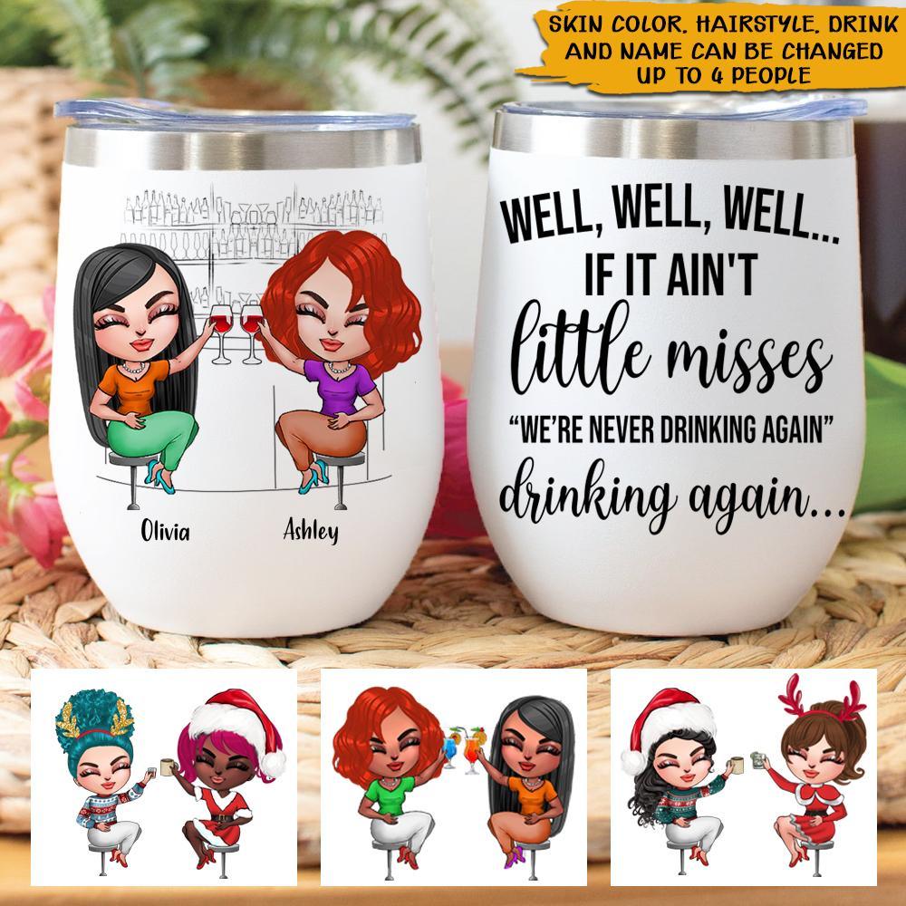 Bestie Custom Wine Tumbler If It Ain't Little Misses We're Never Drinking Again Personalized Best Friend Gift - PERSONAL84