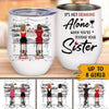 Bestie Custom Wine Tumbler It&#39;s Not Drinking Alone When You&#39;re Texting Your Sister Personalized Best Friend Gift - PERSONAL84