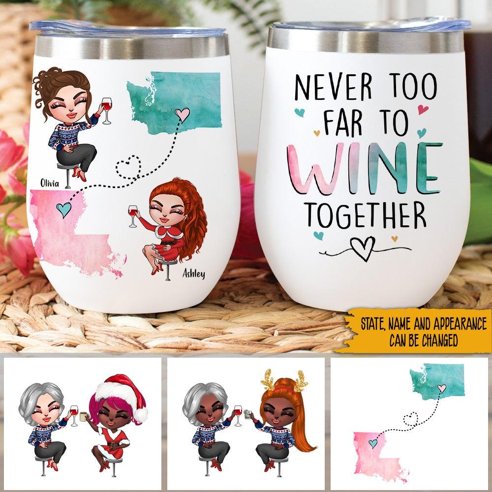 Bestie Custom Wine Tumbler Never Too Far Apart To Wine Together Personalized Best Friend Gift Long Distance - PERSONAL84