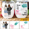 Bestie Custom Wine Tumbler Never Too Far To Wine Together Personalized Best Friend Gift Long Distance Friendship - PERSONAL84