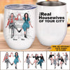 Bestie Custom Wine Tumbler The Real Housewives Of Your City Personalized Best Friend Gift - PERSONAL84