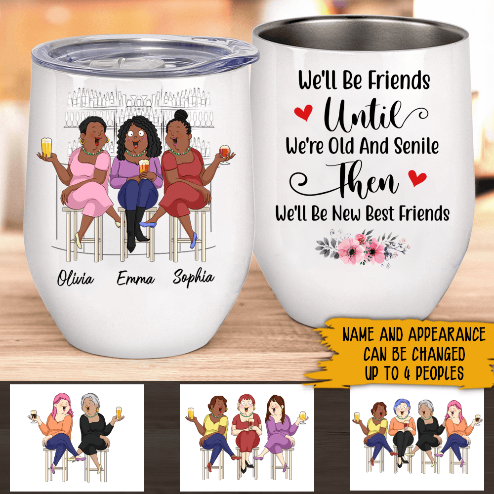 Bestie Custom Wine Tumbler We'll Be Friends Until We're Old And Senile Personalized Gift - PERSONAL84