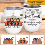 Bestie Custom Wine Tumbler We're Like A Really Small Gang Personalized Best Friend Gift - PERSONAL84