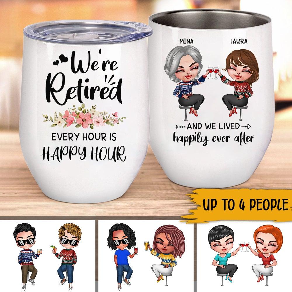 Bestie Custom Wine Tumbler We're Retired Every Hour Is Happy Hour Personalized Best Friend Gift - PERSONAL84