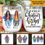 Bestie Custom Wine Tumbler We Were Like Whatever Bitches Personalized Gift - PERSONAL84