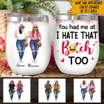 Bestie Custom Wine Tumbler You Had Me At I Hate That Bitch Too Chubby Black Personalized Gift - PERSONAL84