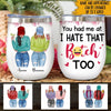 Bestie Custom Wine Tumbler You Had Me At I Hate That Bitch Too Personalized Gift - PERSONAL84