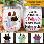 Bestie Custom Wine Tumbler You're My Favorite Bitch To Bitch Personalized Gift - PERSONAL84