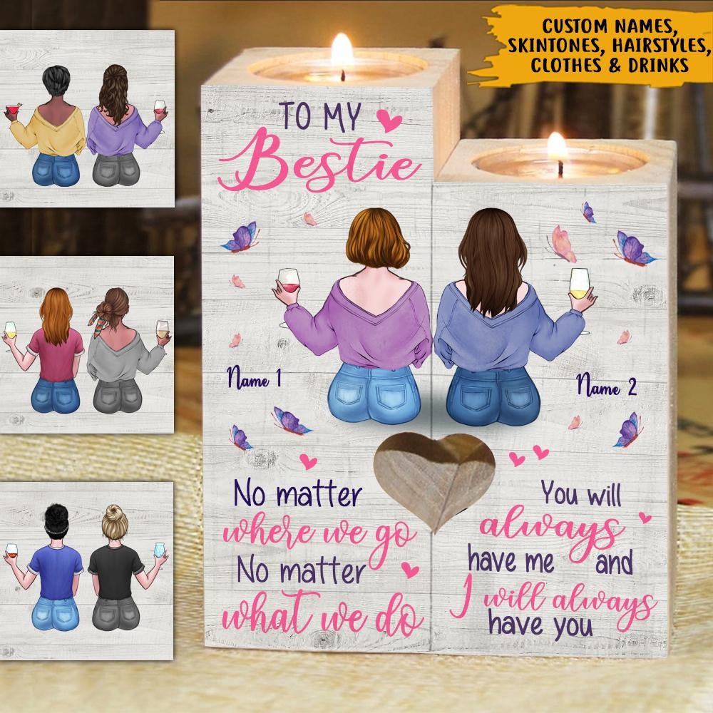 Bestie Custom Wooden Candlestick No Matter Where We Go I Will Always Have You Personalized Gift - PERSONAL84