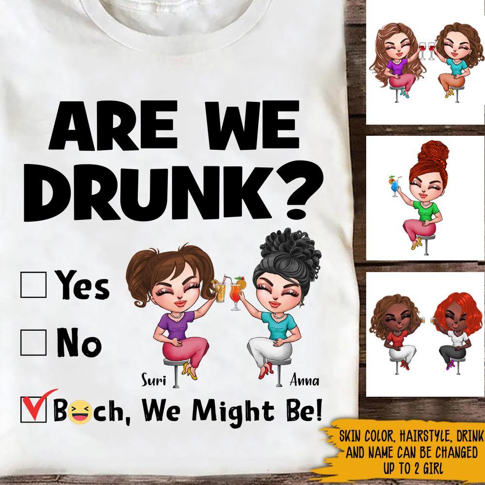 Bestie Drunk Custom Shirt Bitch We Might Be Personalized Gift - PERSONAL84