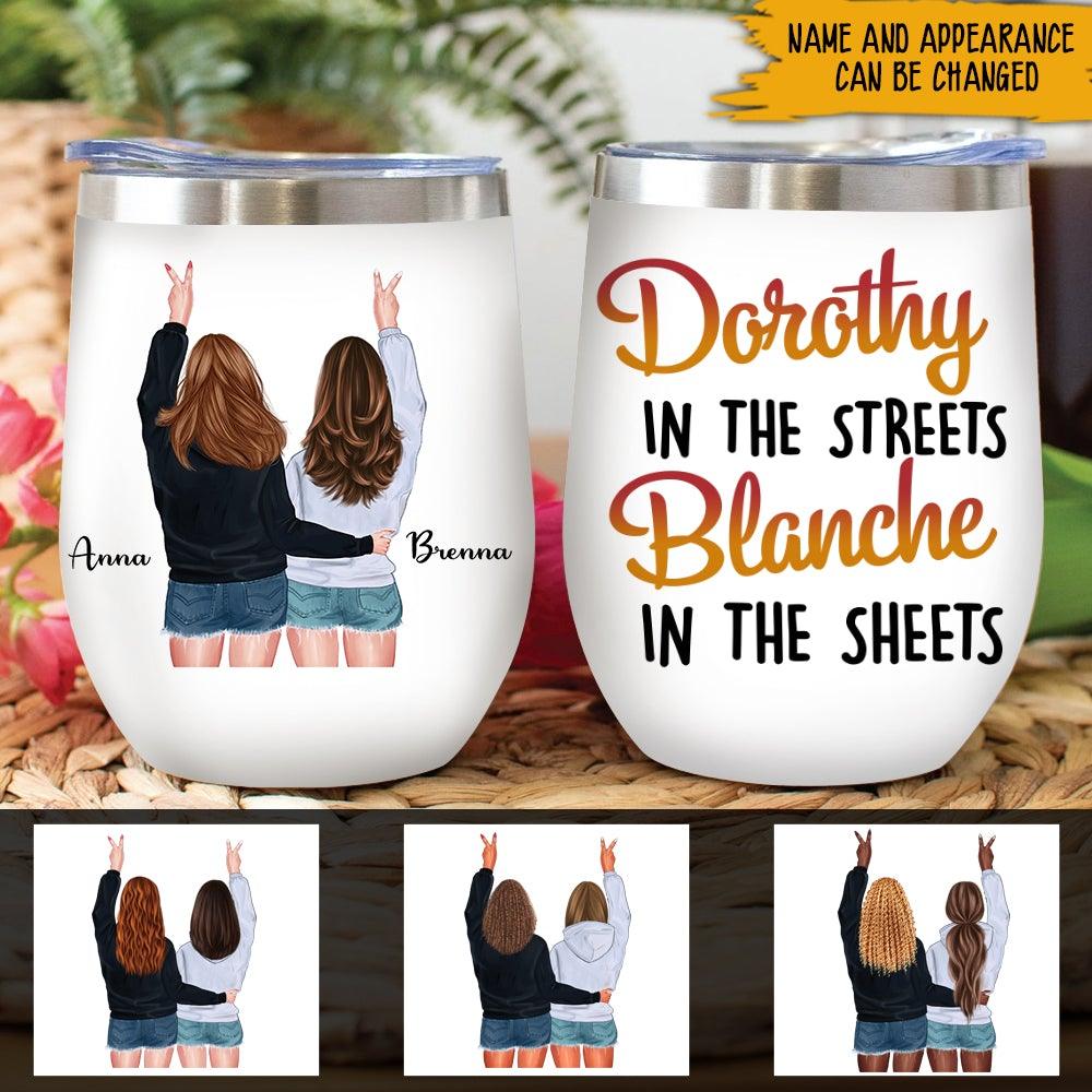 Bestie Funny Custom Wine Tumbler Dorothy In The Streets Blanche In The Sheets Personalized - PERSONAL84