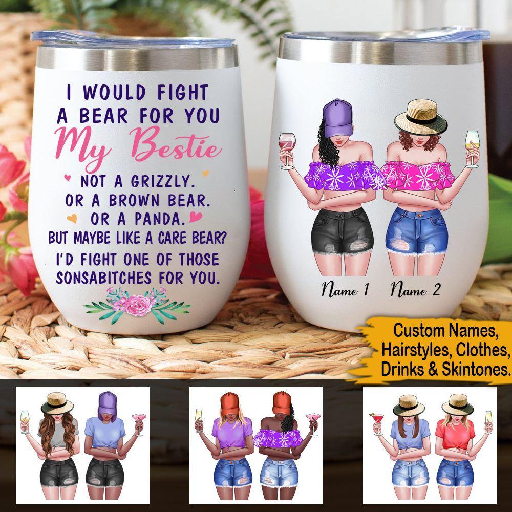 Bestie Sibling Custom Wine Mug I Would Fight A Bear For You My Friend Personalized Gift - PERSONAL84