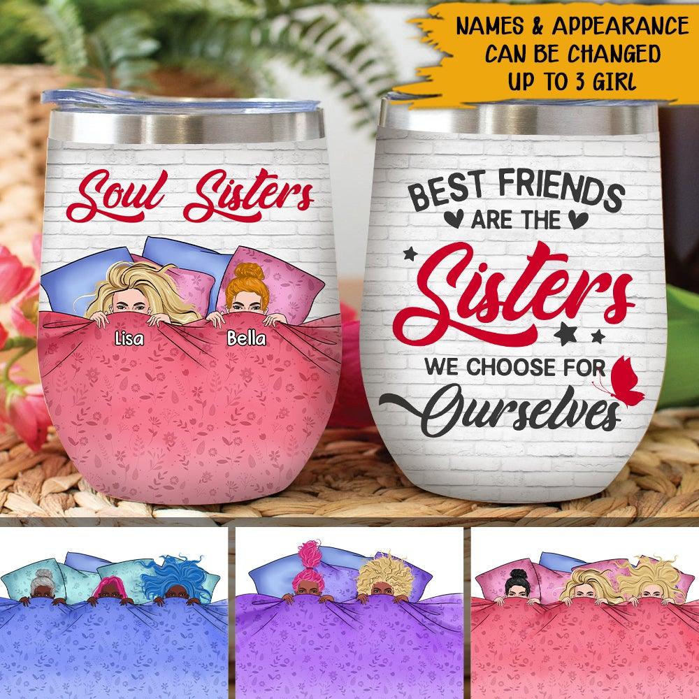 Bestie Sibling Custom Wine Tumbler Best Friends Are The Sisters We Choose For Ourselves Personalized Gift For Best Friends - PERSONAL84