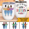 Bestie Sibling Custom Wine Tumbler Life Is Better With Sisters Personalized Gift For Sisters - PERSONAL84