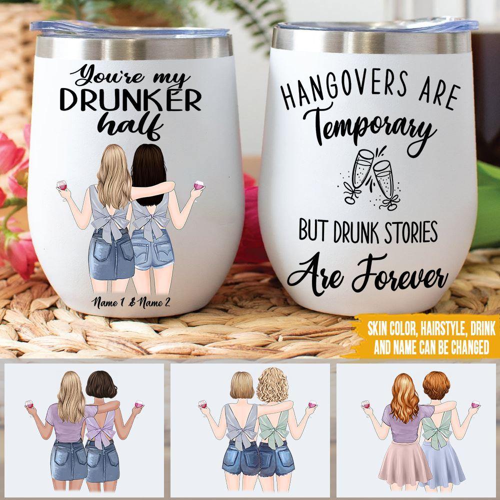 Bestie Sister Custom Wine Tumbler You're My Drunker Half hangovers Are Temporary Personalized Gift - PERSONAL84