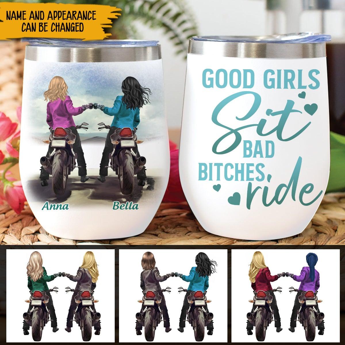 Biker Girl Best Friends Custom Wine Tumbler Good Girls Sit Bad Bitches Ride Personalized Gift - PERSONAL84