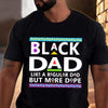 Black Dad T Shirt Black Dad Like A Regular Dad But More Dope Gift - PERSONAL84