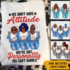 Black Girl Custom Shirt We Don&#39;t Have Attitude We&#39;ve Got Personality You Can&#39;t Handle Personalized Gift - PERSONAL84