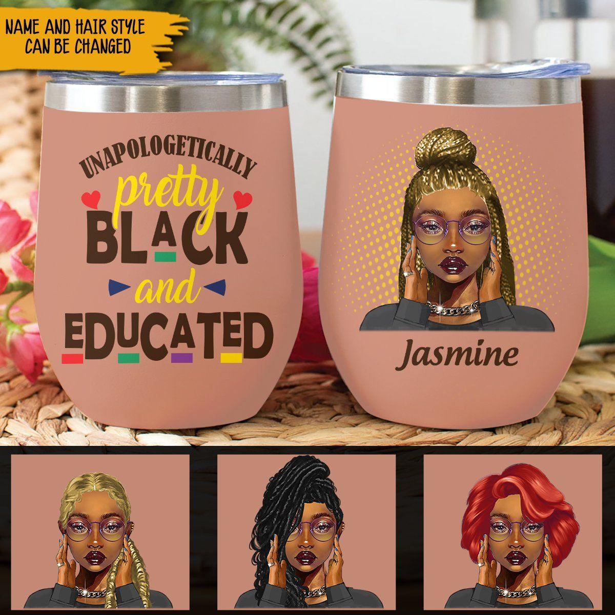 Black Girl Custom Wine Tumbler Unapologetically Pretty Black And Educated Personalized Gift - PERSONAL84