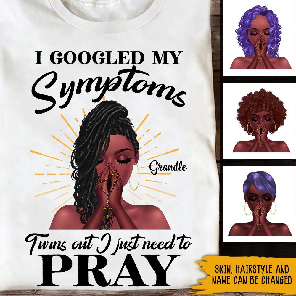 Black Girl Jesus Custom Shirt I Googled My Symptoms Turns Out I Just Need To Pray Personalized Gift - PERSONAL84