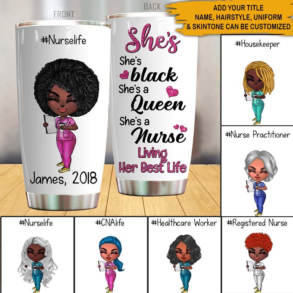 Black Nurse Custom Tumbler She's Black She's A Queen She's A Nurse Living Herbest Live Personalized Gift - PERSONAL84
