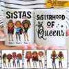 Black Woman Custom Mug Sistas Sisterhood Of Queens Personalized Best Friend Gift - PERSONAL84