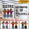 Black Woman Custom Mug Sisterhood Of Queens Personalized Best Friend Gift - PERSONAL84