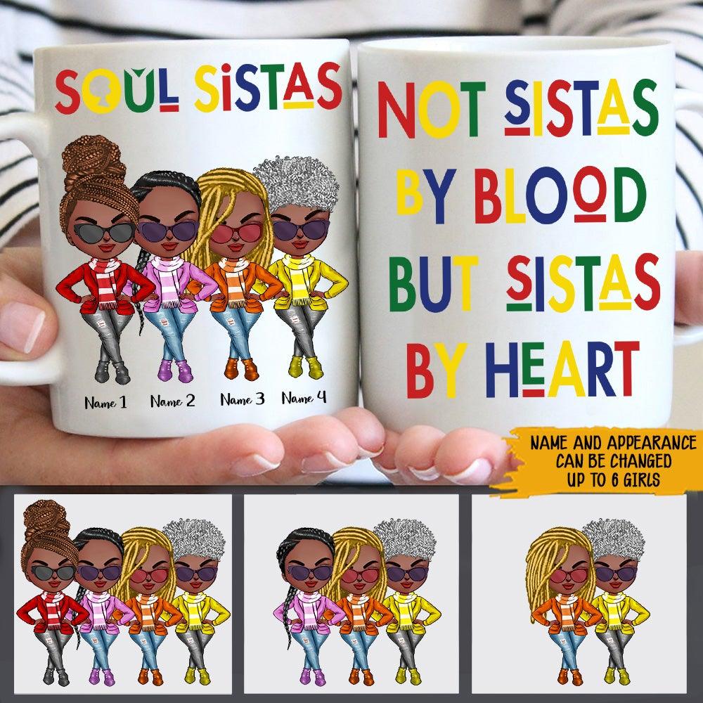 Black Woman Custom Mug Soul Sistas Not Sistas By Blood But Sistas By Heart Personalized Best Friend Gift - PERSONAL84