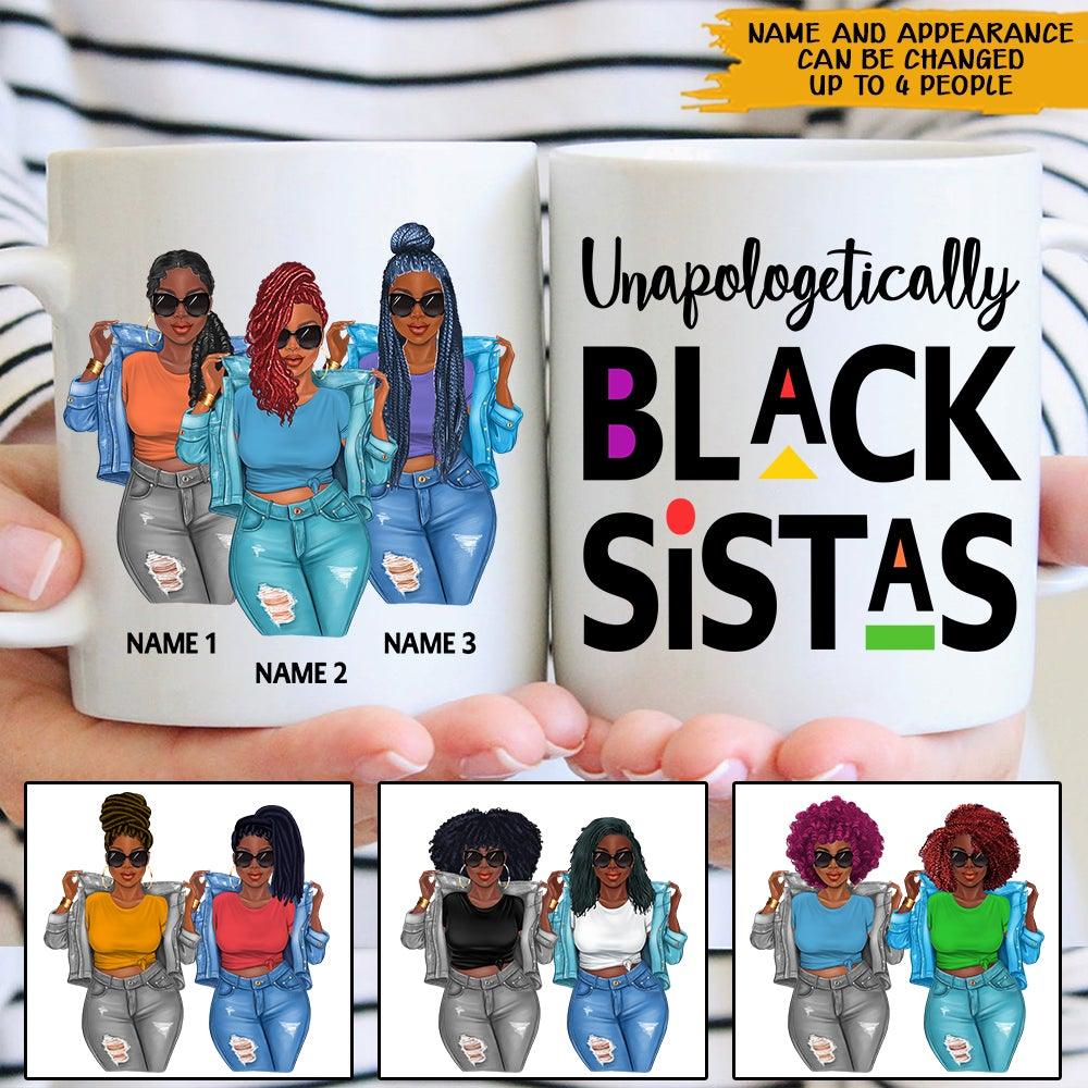 Black Woman Custom Mug Unapologetically Black Sistas Personalized Best Friend Gift - PERSONAL84